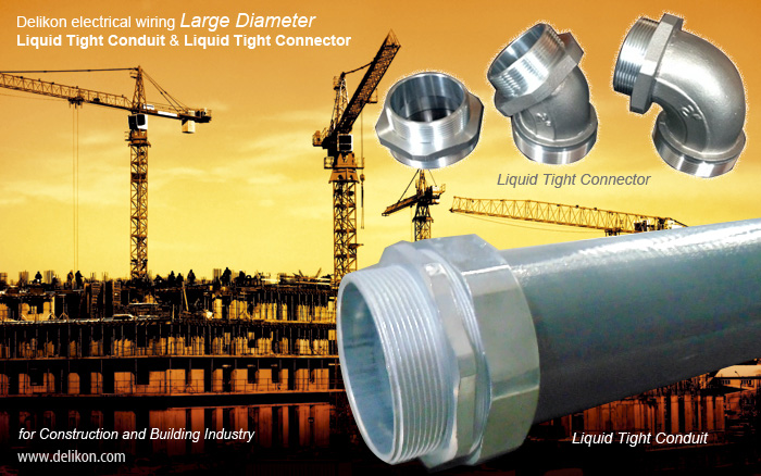 Delikon Large Diameter Electrical Liquid Tight Conduit and Connector for Construction and Building Industry Wiring Applications